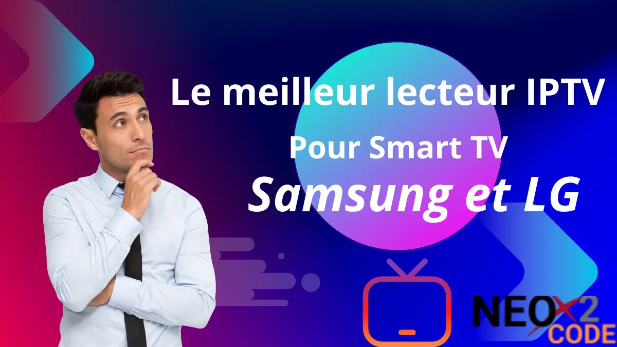Le meilleur lecteur IPTV pour Smart TV Samsung et LG